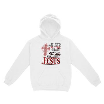 I Just Tested Positive for Faith in Jesus Shirts - Standard Hoodie