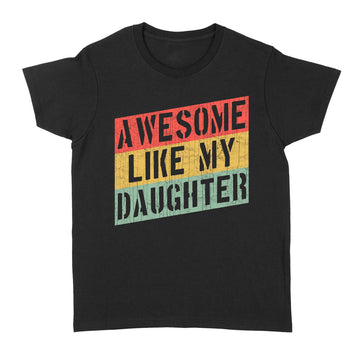 Awesome Like My Daughter Funny Father's Day Gift Dad Joke T-Shirt - Standard Women's T-shirt