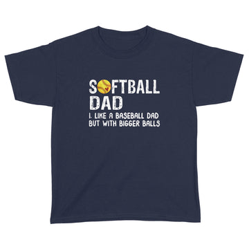 Softball Dad Like Baseball But With Bigger Balls Fathers Day Shirt