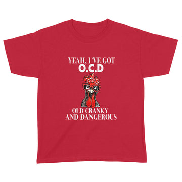 Chicken Yeah I've Got Ocd Old Crazy And Dangerous Shirt - Standard Youth T-shirt