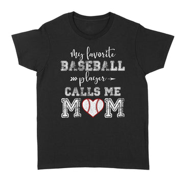 My Favorite Baseball Player Calls Me Mom Funny Mother's Day T-Shirt - Standard Women's T-shirt