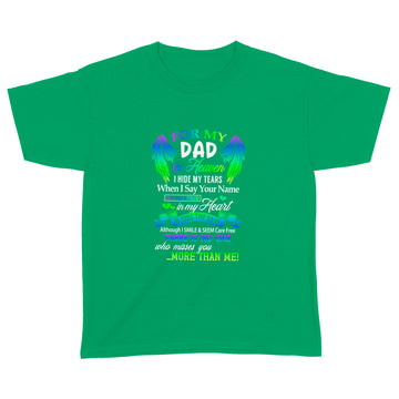 For My Dad In Heaven I Hide My Tears When I Say Your Name But The Pain Is My Heart Shirt