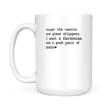 Forget The Castle And Glass Slippers I Want A Farmhouse Mug - White Mug