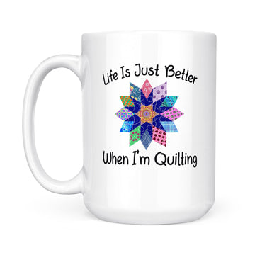 Life Is Just Better When I'm Quilting Sewing Fabric Funny Mug