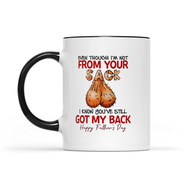 Even Though I'm Not From Your Sack I Know You've Still Got My Back Happy Father's Day Mug, Gift For Dad Mug - Accent Mug