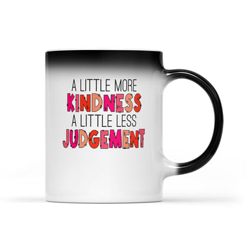 A Little More Kindness A Little Less Judgement Funny Mug