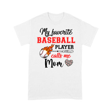 Baseball Mom Shirt My Favorite Baseball Player Calls Me Mom T-Shirt - Standard T-Shirt
