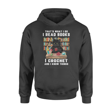 Black Cat Crochet That’s What I Do I Read Books And I Know Things Shirt - Standard Hoodie