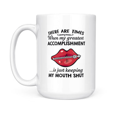 There Are Times When My Greatest Accomplishment Is Just Keeping My Mouth Shut Mug - White Mug