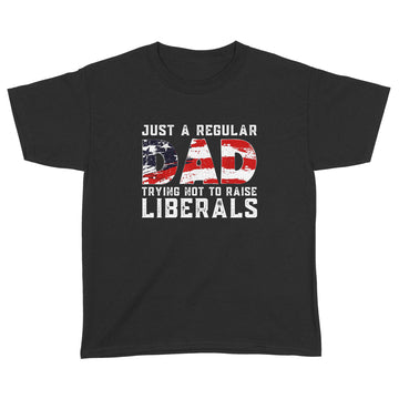 Republican Just A Regular Dad Trying Not To Raise Liberals Shirt Funny 4th of July Patriotic Vintage Gifts - Standard Youth T-shirt