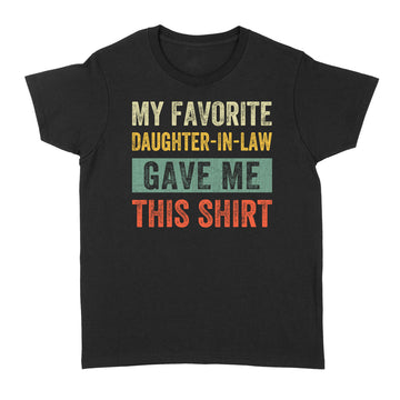 My Favorite Daughter In Law Gave Me This Shirt Birthday Gift - Standard Women's T-shirt