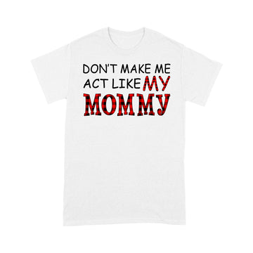 Don't Make Me Act Like My Mommy Red Plaid Buffalo Shirt - Standard T-shirt