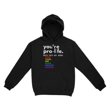 You're Prolife Until They Are Born Poor Trans Gay Lgbt Shirt - Standard Hoodie