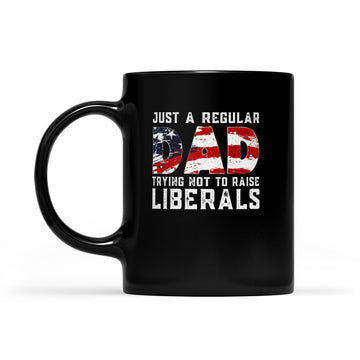 Republican Just A Regular Dad Trying Not To Raise Liberals Mug Funny 4th of July Patriotic Vintage Gifts - Black Mug