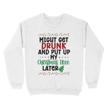 Might Get Drunk And Put My Christmas Tree Later Shirt Xmas Gift