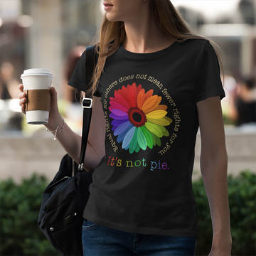 Equal Rights For Others Does Not Mean Fewer Rights For You It's Not Pie Shirt - Standard T-Shirt