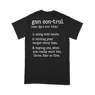 Gun Control Using Both Hands Hitting Your Target Every Time Shirt Print On Back - Standard T-shirt