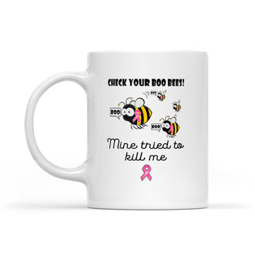 Check Your Boo Bees Mine Tried To Kill Me Cancer Awareness Mug - White Mug