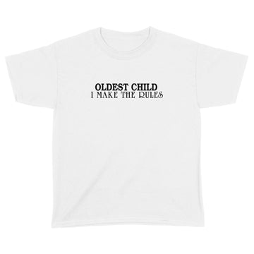 Oldest Child I Make Have Rules Funny Quote T-Shirt - Standard Youth T-shirt