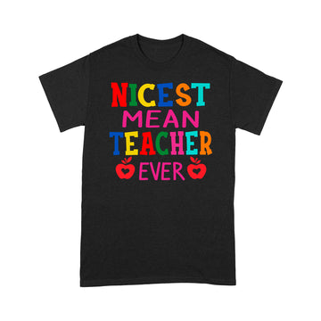 Nicest Mean Teacher Ever Shirt Teacher Student Gift T-Shirt