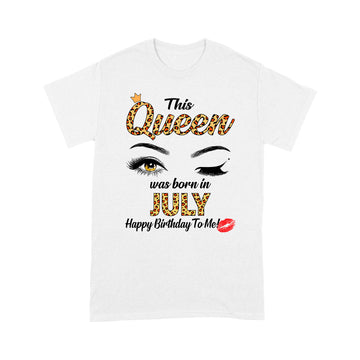 This Queen Was Born In July Funny A Queen Was Born In July Shirt - Standard T-Shirt