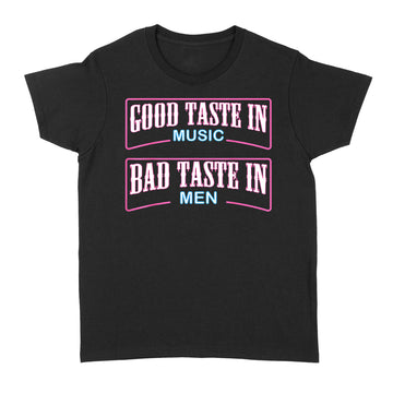 Good Taste In Music Bad Taste In Men Funny Sarcasm Shirt - Standard Women's T-shirt