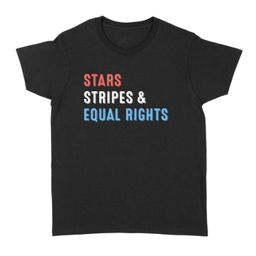 Stars Stripes And Equal Rights 4th Of July Women's Rights Shirt - Standard Women's T-shirt