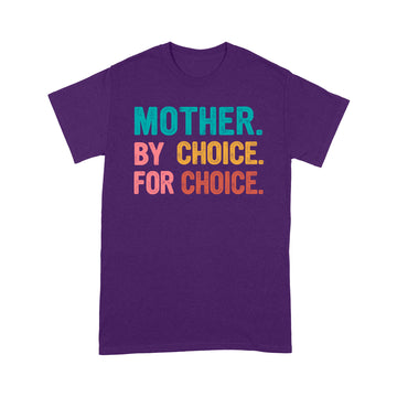 Mother By Choice For Choice Feminist Rights Shirt - Standard T-Shirt
