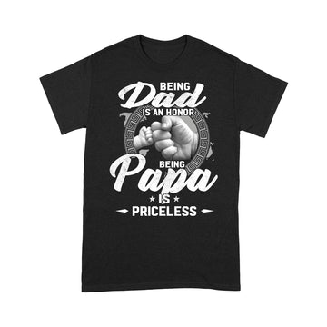 Being Dad Is An Honor Being Papa Is Priceless Funny Father's Day T-Shirt - Standard T-Shirt