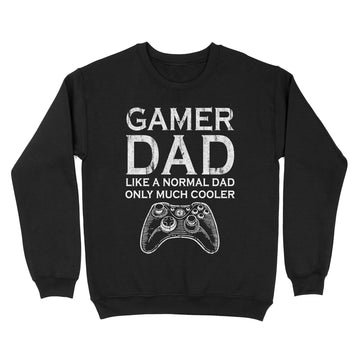 Gamer Dad Just Like A Normal Dad Only Much Cooler Shirt - Standard Crew Neck Sweatshirt