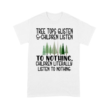 Tree Tops Glisten And Children Listen To Nothing Christmas Shirt Xmas Gifts