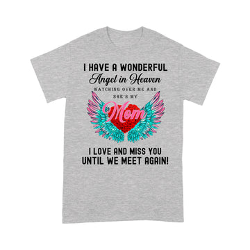 I Have A Wonderful Angel In Heaven Watching Over Me And She's My Mom Shirt - Standard T-Shirt