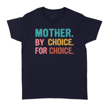 Mother By Choice For Choice Feminist Rights Shirt - Standard Women's T-shirt