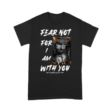 Fear not, for I am with you Bible Verse Isaiah 41-10 Shirt - Standard T-Shirt
