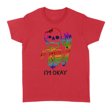 Skeleton I'm Okay Funny Shirt LGBT Skull T-Shirt - Standard Women's T-shirt