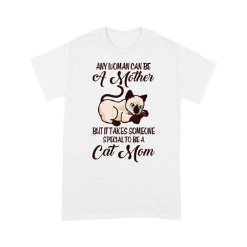 Any Woman Can Be A Mother But It Takes Someone Special To Be A Cat Mom Shirt - Standard T-Shirt