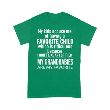 My Kids Accuse Me Of Having A Favorite Child Which Is Ridiculous Because I Don’t Like Any Of Them Shirt - Standard T-shirt