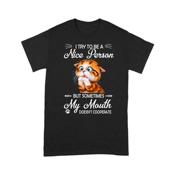 Cat I Try To Be A Nice Person But Sometimes My Mouth Doesn't Cooperate Shirt Funny Quote Cat Lover T-Shirt - Standard T-Shirt