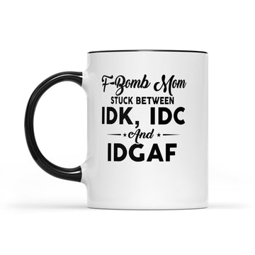 F-bomb Mom Stuck Between Idk Idc And Idgaf Funny Mug