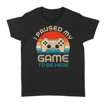 I Paused My Game To Be Here Gamer Vintage Shirt - Standard Women's T-shirt