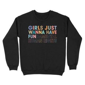 Girls Just Wanna Have Fundamental Human Rights Shirt - Rights Shirt for Women - Women's Rights - Feminist Shirts - Fundamental - Rights Retro Graphic Tee - Standard Crew Neck Sweatshirt