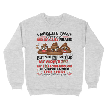 I Realize That We're Not Biologically Related But You've Put With My Mom’s Shit Shirt Gift For Dad - Father's Day Graphic Tee T-Shirt - Standard Crew Neck Sweatshirt