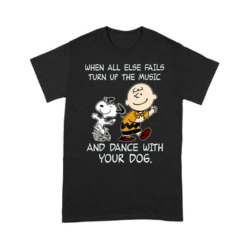 When All Else Fails Turn Up The Music And Dance With Your Dog Peanut Charlie Brown And Snoopy Funny Shirt - Standard T-shirt