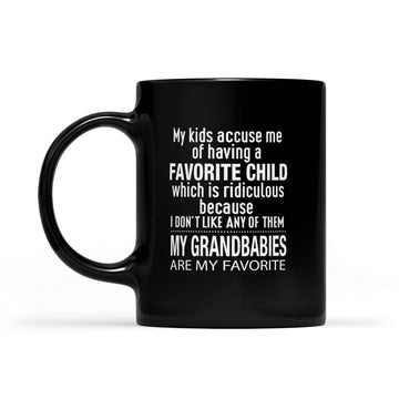 My Kids Accuse Me Of Having A Favorite Child Which Is Ridiculous Because I Don’t Like Any Of Them Mug - Black Mug