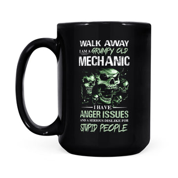 Walk Away I Am A Grumpy Old Mechanic I Have Anger Issues And A Serious Dislike For Stupid People Mug Mechanic Graphic Mug - Black Mug