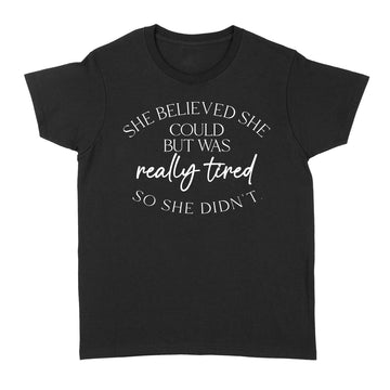 She Believed Could But She Was Really Tired So She Didn't T-Shirt - Standard Women's T-shirt