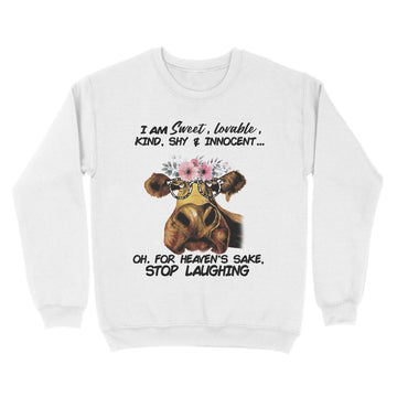 Cow I Am Sweet Lovable Kind Shy And Innocent Oh For Heaven's Sake Stop Laughing Shirt Funny Cow Lovers
