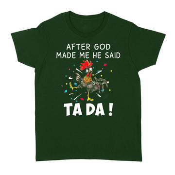 Chicken After God Made Me He Said Tada Shirt - Standard Women's T-shirt