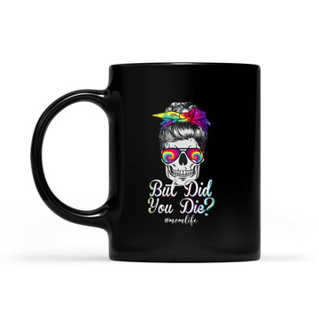 But Did You Die Mom Life Mom Skull With Glasses Funny Mother's Day Mug Gift For Mom - Black Mug