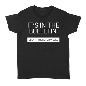 It's In The Bulletin Been In There For Weeks T-Shirt - Standard Women's T-shirt